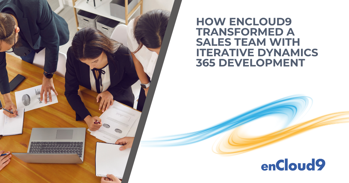 How enCloud9 Transformed a Sales Team with Iterative Dynamics 365 Development - enCloud9 | Dynamics 365 Consultants Dynamics 365 | Sales Teams | enCloud9
