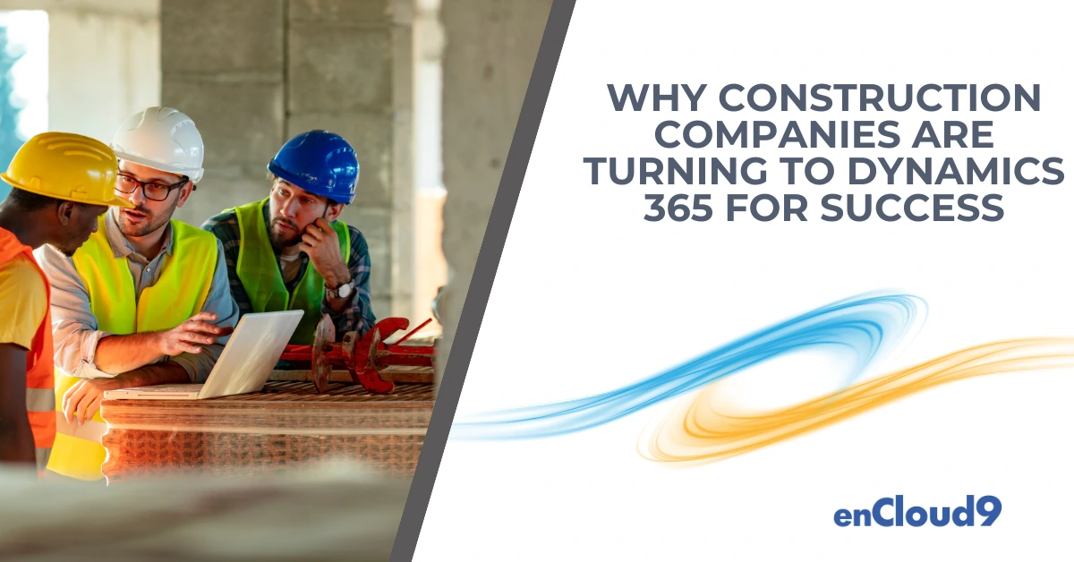 Construction Companies | Dynamics 365 | enCloud9