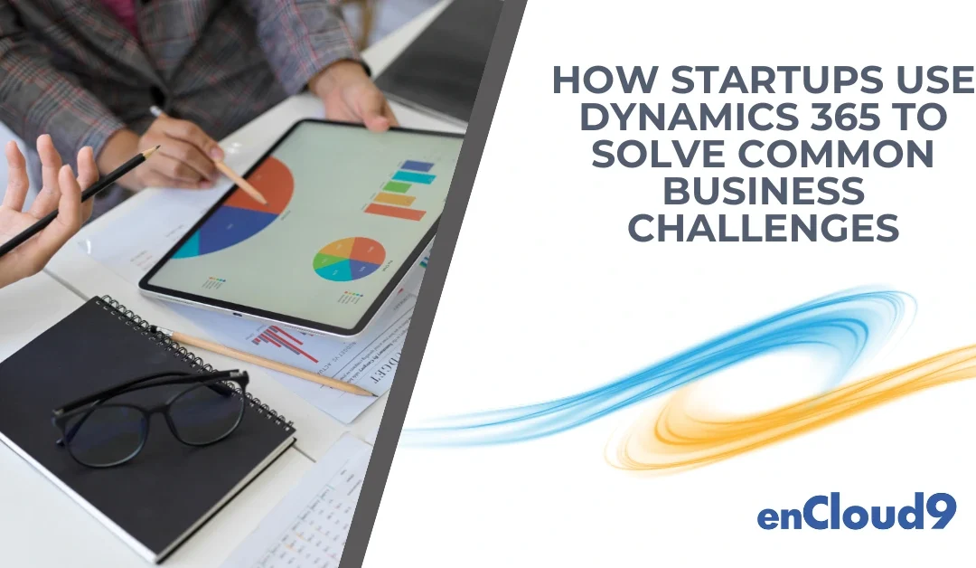 How Startups Use Dynamics 365 to Solve Common Business Challenges
