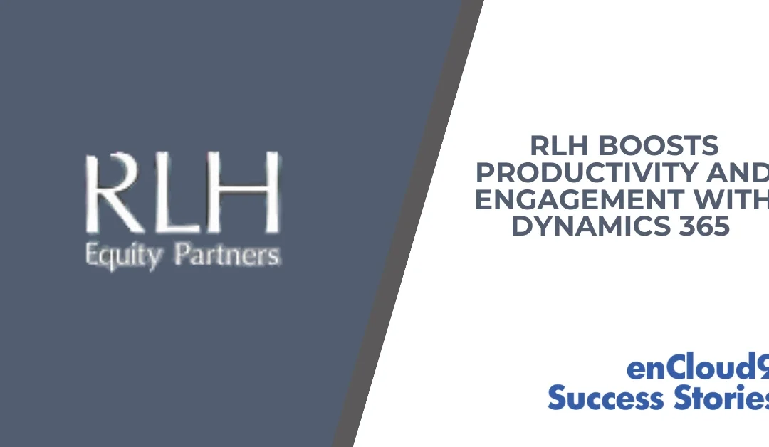 RLH Boosts Productivity and Engagement with Dynamics 365