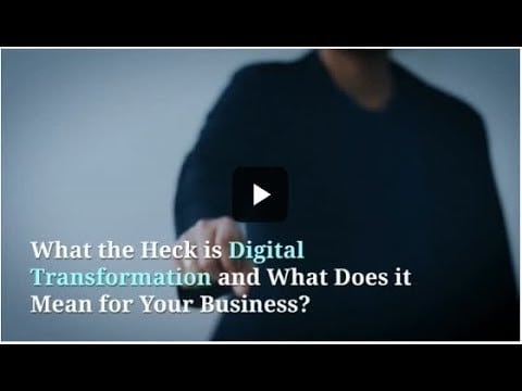 What the heck is Digital Transformation?