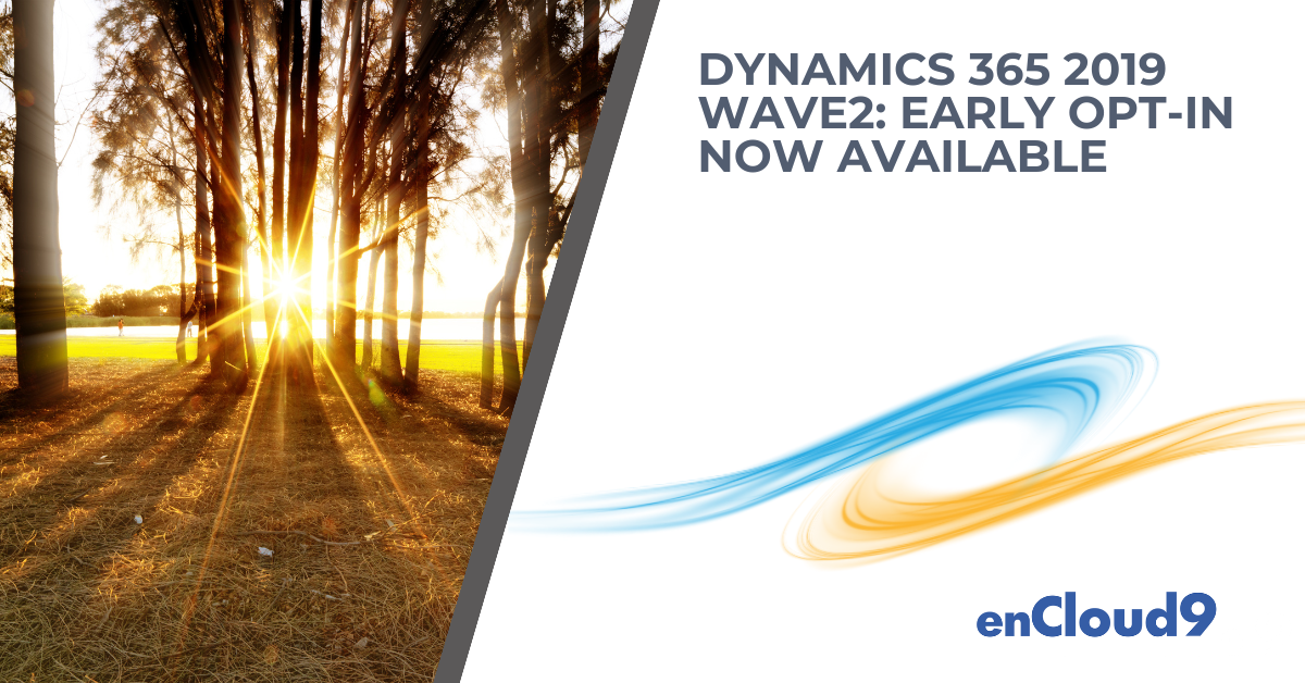 Dynamics 365 2019 Wave 2 | early access| enCloud9