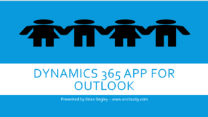 Dynamics 365 App for Outlook | Webinar Slides | Encloud9 | Dynamics 365support.com