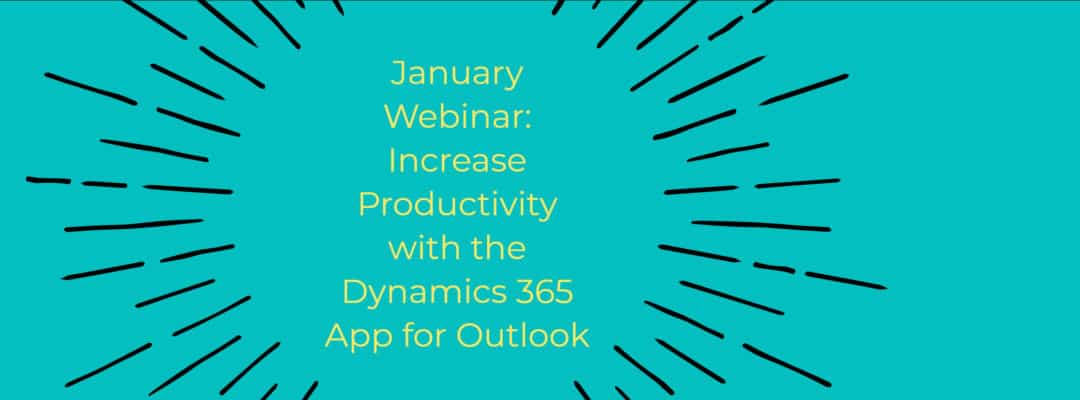 January Webinar: Increase Productivity with the Dynamics 365 App for outlook