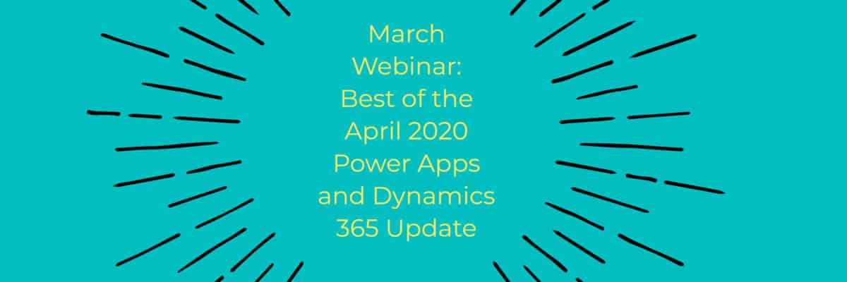 April 2020 Update | Dynamics 365 | Power Apps | Dynamics365support.com | encloud9