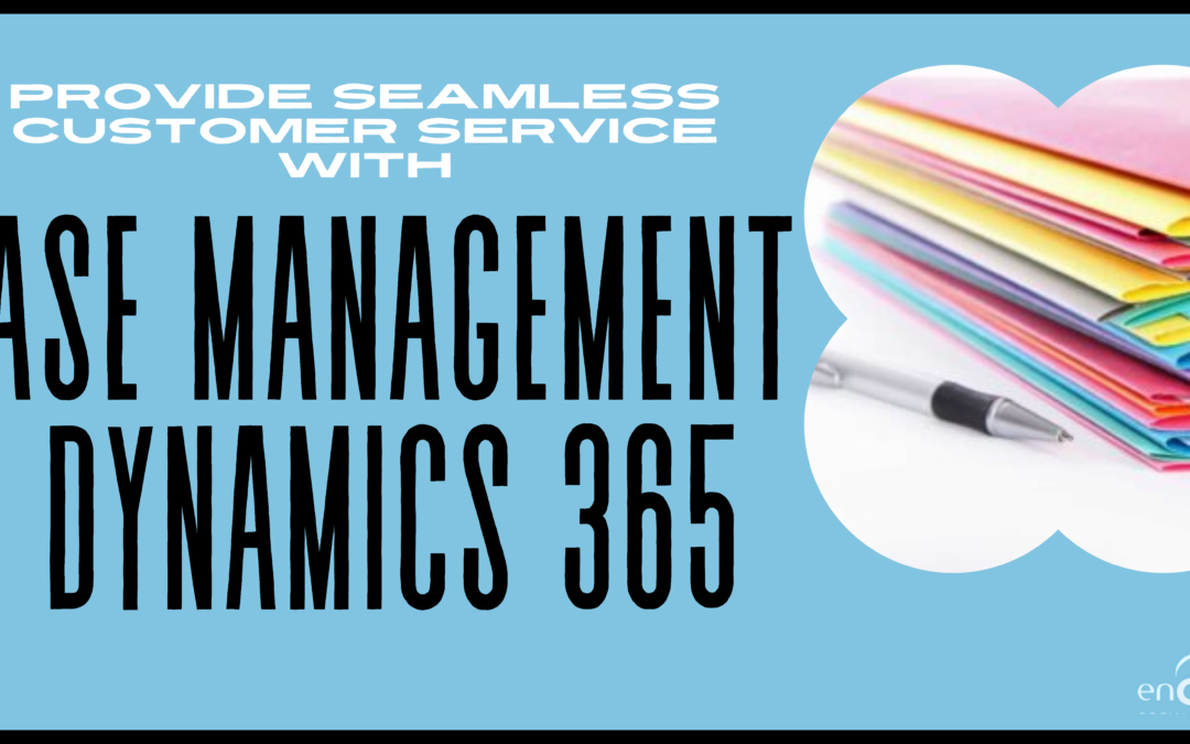 Case Management in Dynamics 365 | enCloud9