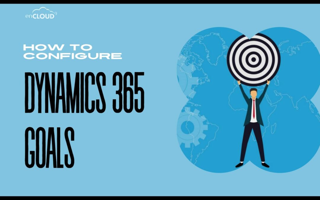 Dynamics 365 Goals | enCloud9