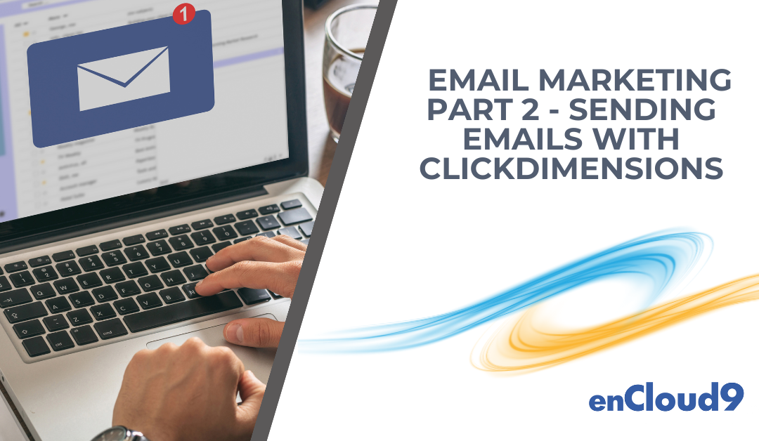 Email Marketing part 2 – Sending Emails Using ClickDimensions