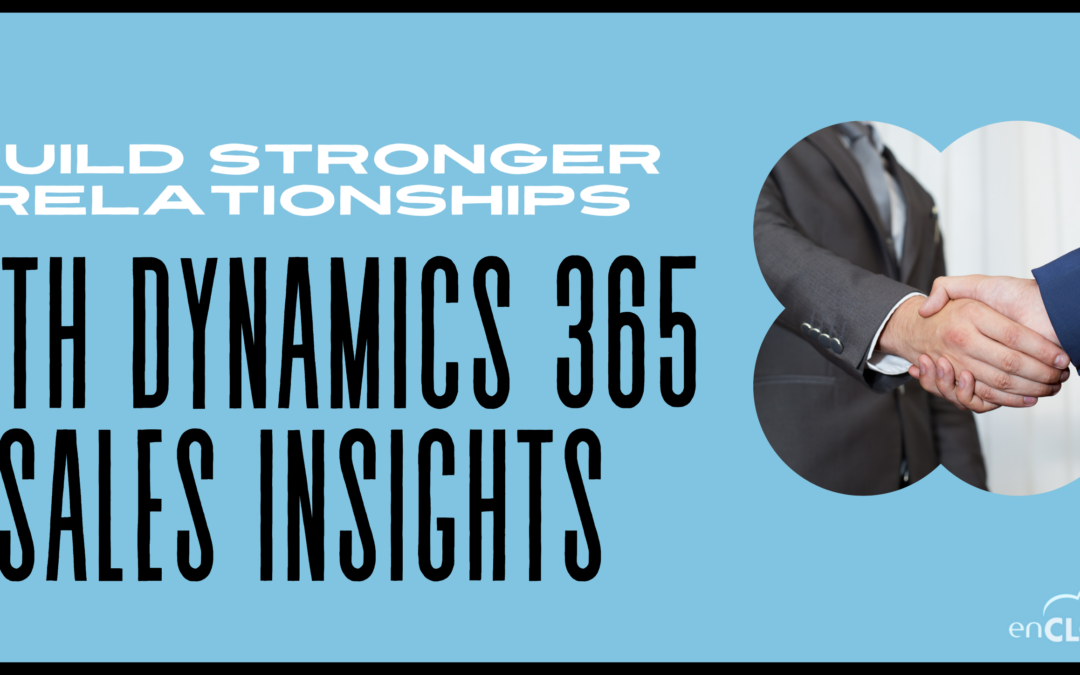 Build Stronger Relationships Using Dynamics 365 Sales Insights
