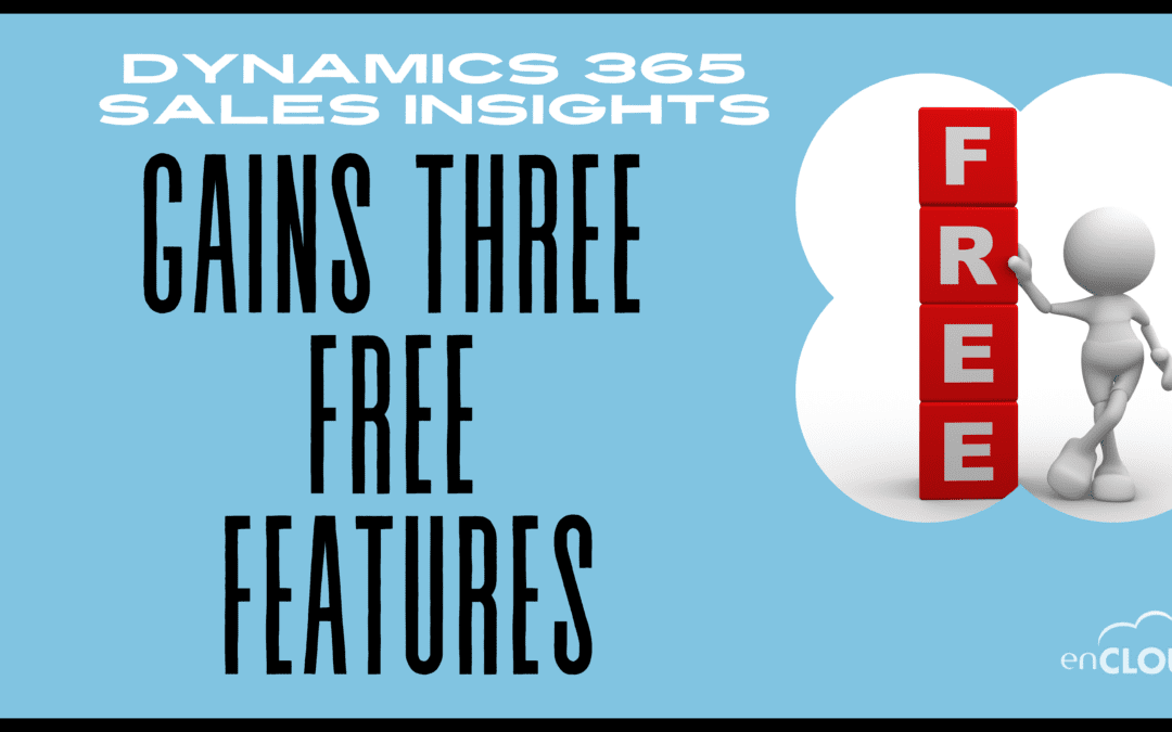 Dynamics 365 Sales Insights Gains Three Free Features