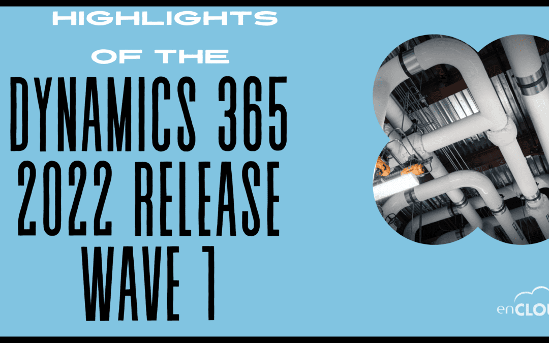 Highlights of the 2022 Dynamics 365 Release Wave 1