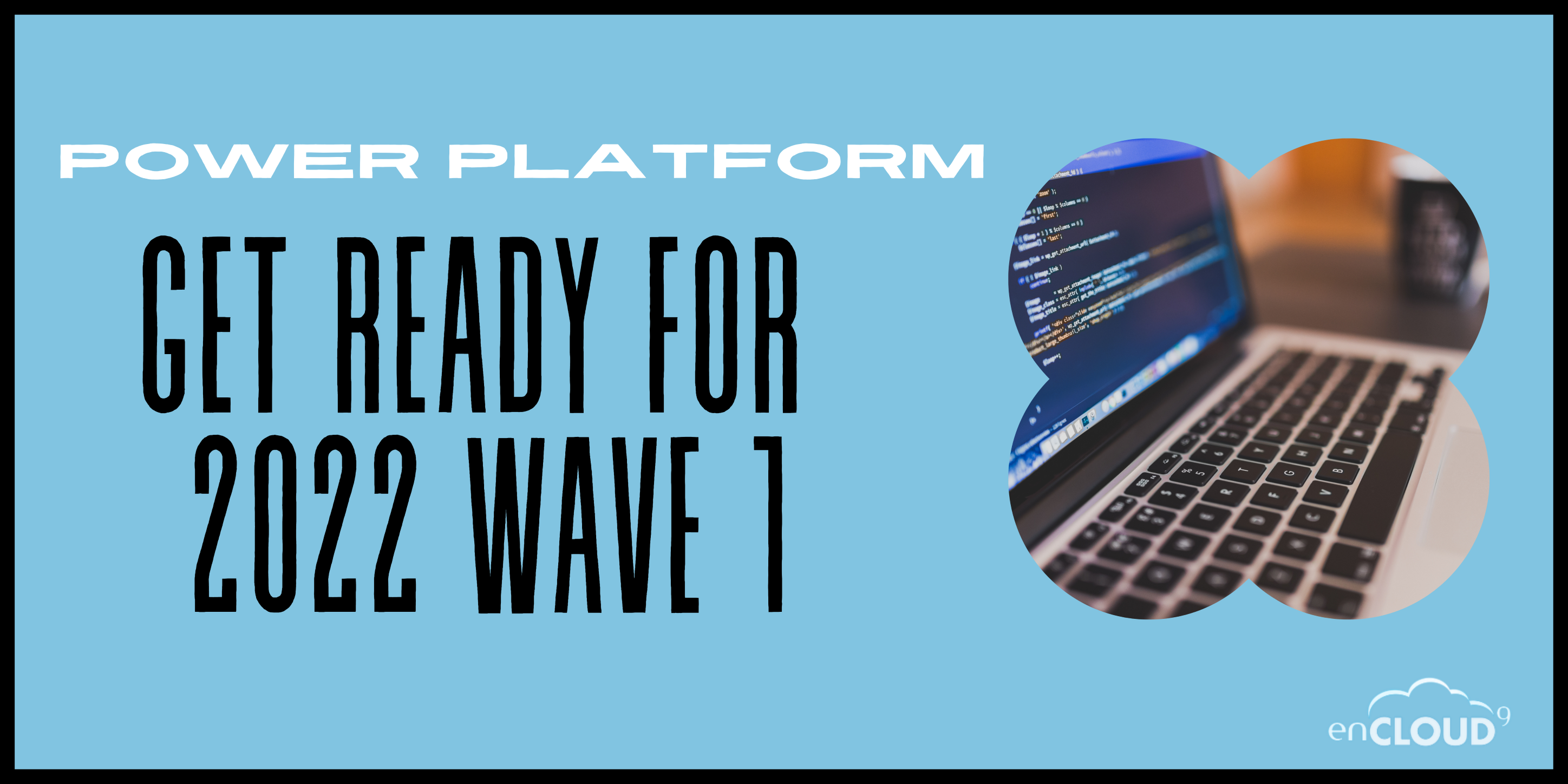 Release Wave 1 | Power Platform | enCloud9