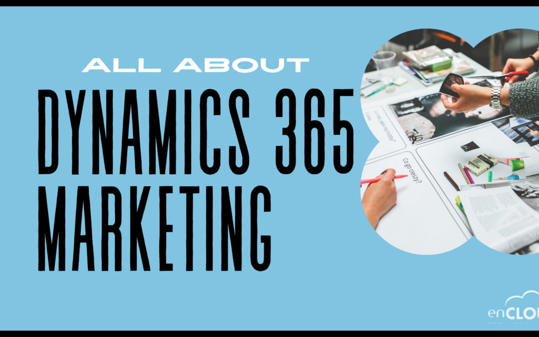 Turn Prospects into Business Relationships With Dynamics 365 Marketing