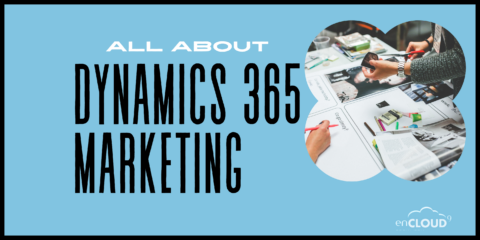 Prospects into Business Relationships | Dynamics 365 Marketing | enCloud9