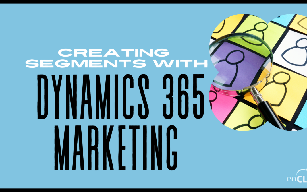 Creating Targeted Segments with Dynamics 365 Marketing