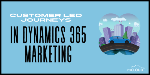 Customer-led Journeys | Dynamics 365 | enCloud9