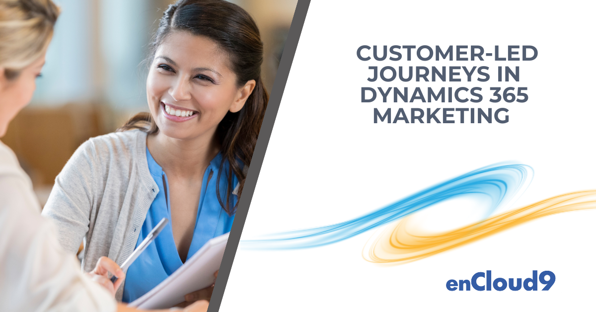 Customer-led Journeys | Dynamics 365 Marketing | enCloud9