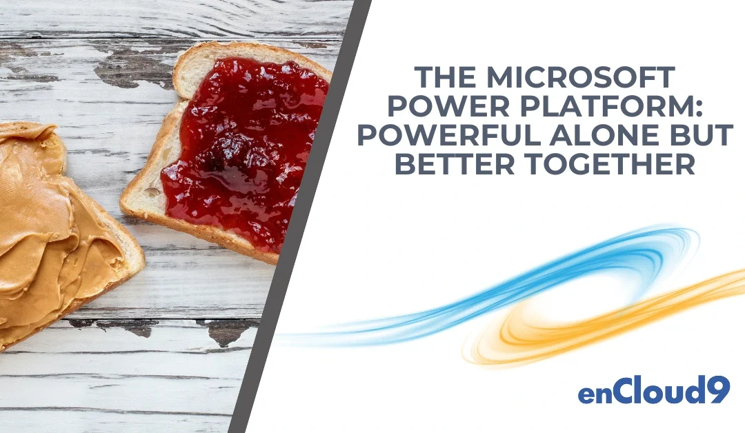 The Microsoft Power Platform – Powerful Alone But Better Together