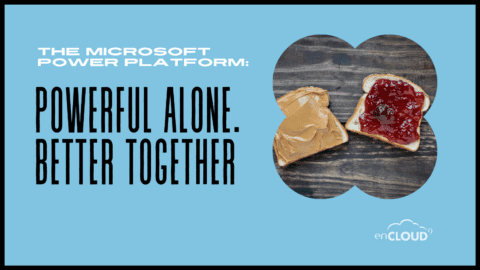Microsoft Power Platform |Powerful alone but better together | enCloud9
