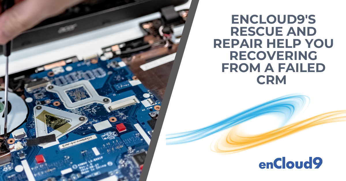 ailed CRM | Dynamics 365 | Rescue and Repair | enCloud9