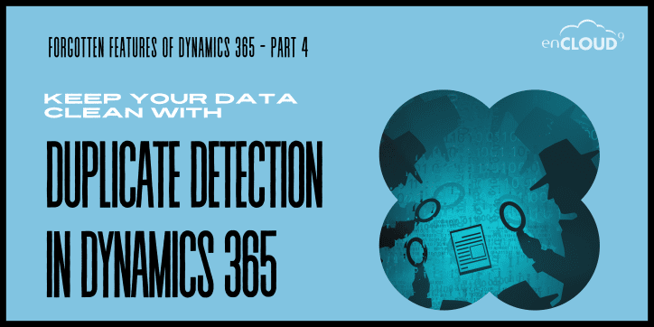 Forgotten Features of Dynamics 365 – Part 4 -Keep Your Data Clean with Duplicate Detection in Dynamics 365