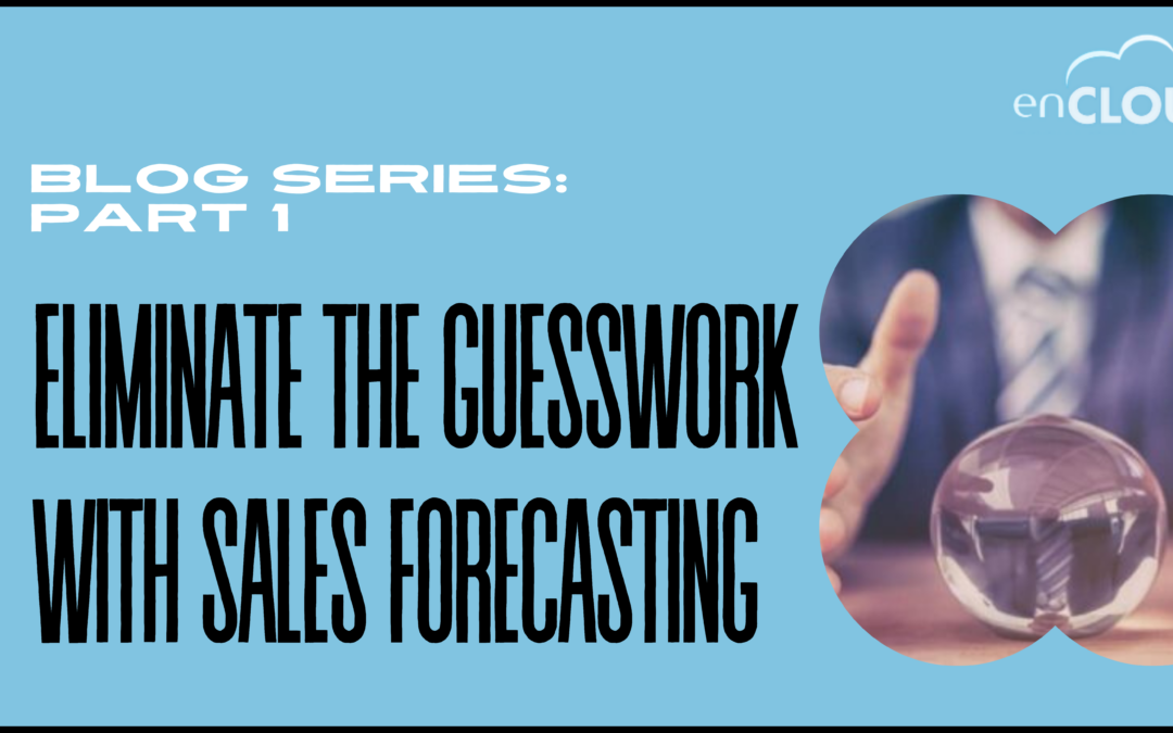 Eliminate the Guesswork with Sales Forecasting: Part 1