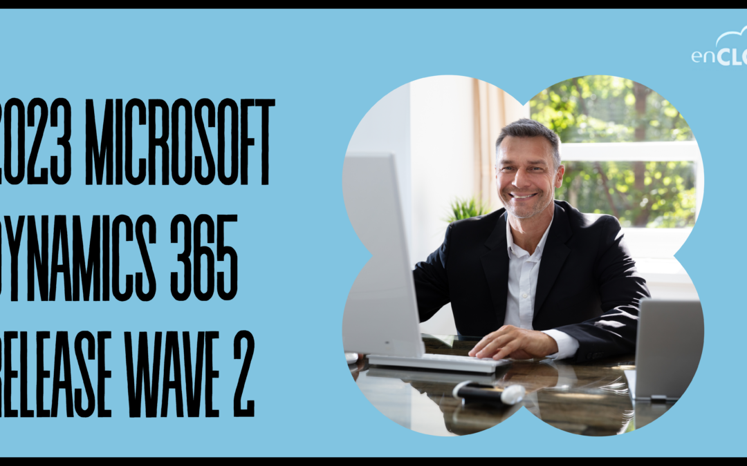 Explore the Exciting Updates in Microsoft Dynamics 365 2023 Release Wave 2