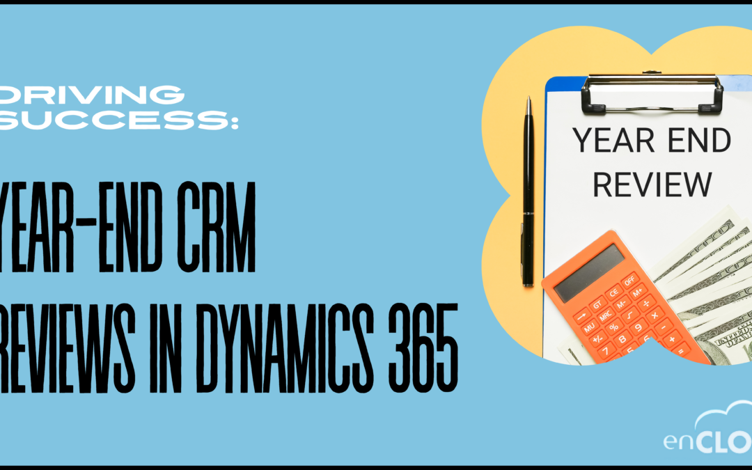 Driving Success: The Role of Year-End CRM Reviews in Dynamics 365