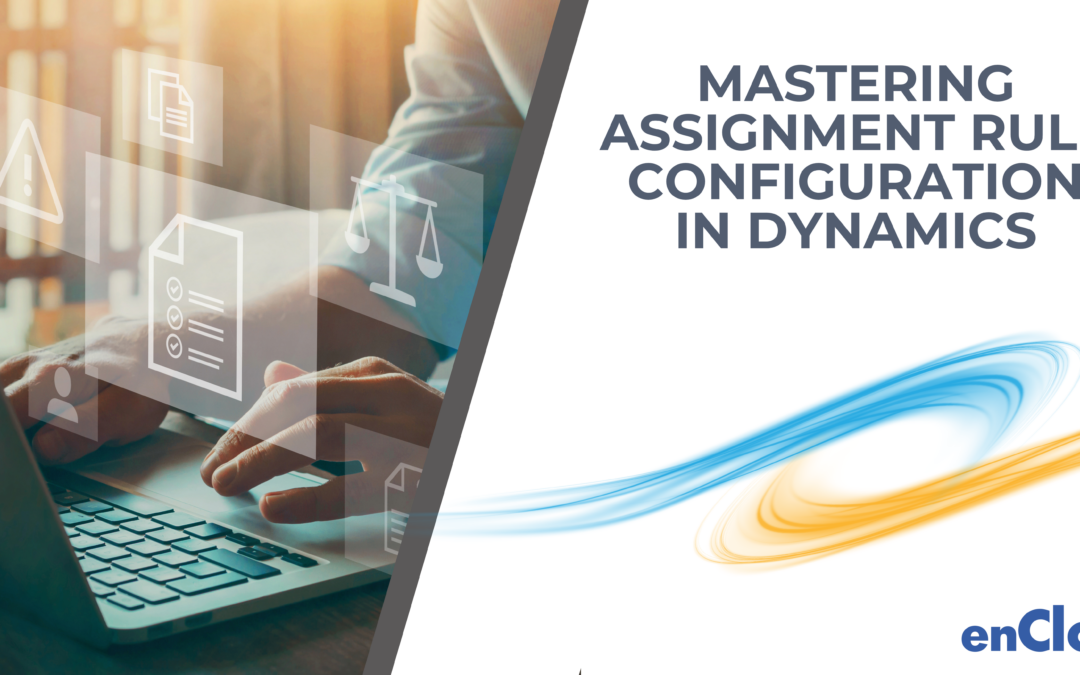 Mastering Assignment Rule Configuration in Dynamics 365