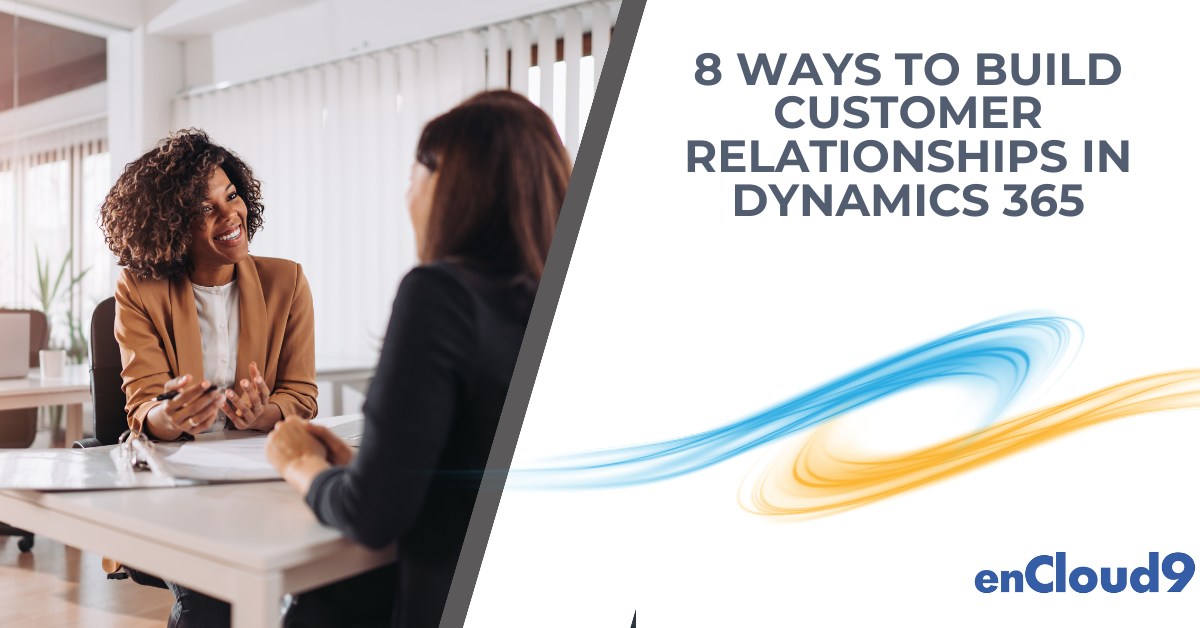 Build customer relationships |Dynamics 365 | enCloud9