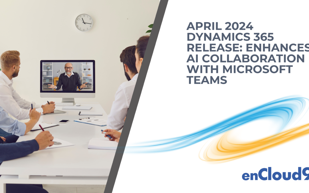 April 2024 Dynamics 365 Release enhances AI collaboration with Microsoft Teams
