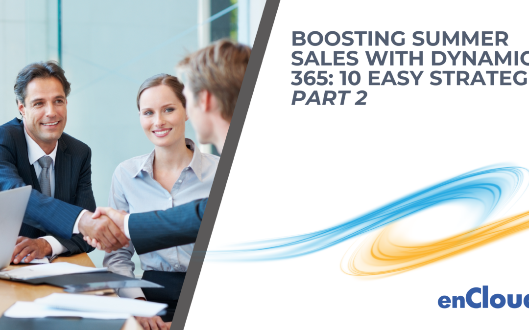 Boosting Sales with Dynamics 365: 10 Easy Strategies – Part 2