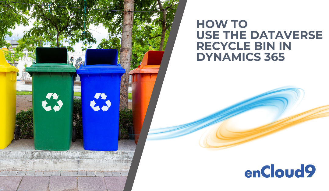 How To Use the Dataverse Recycle Bin in Dynamics 365