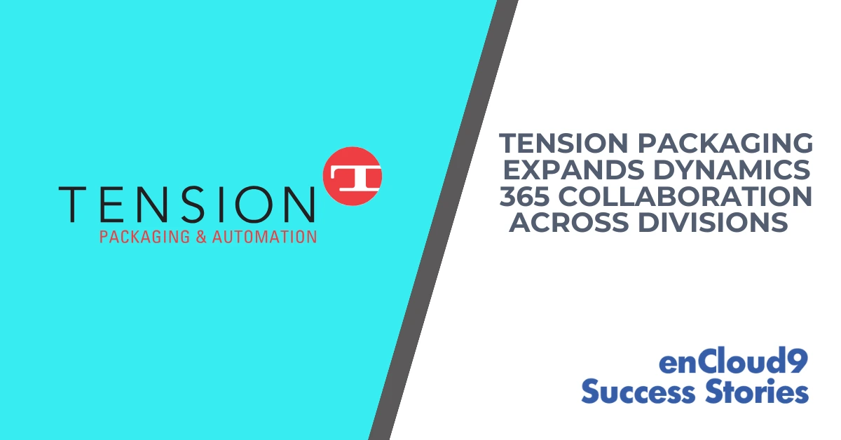 enCloud9 Success Story | Dynamics 365 | Tension Packaging