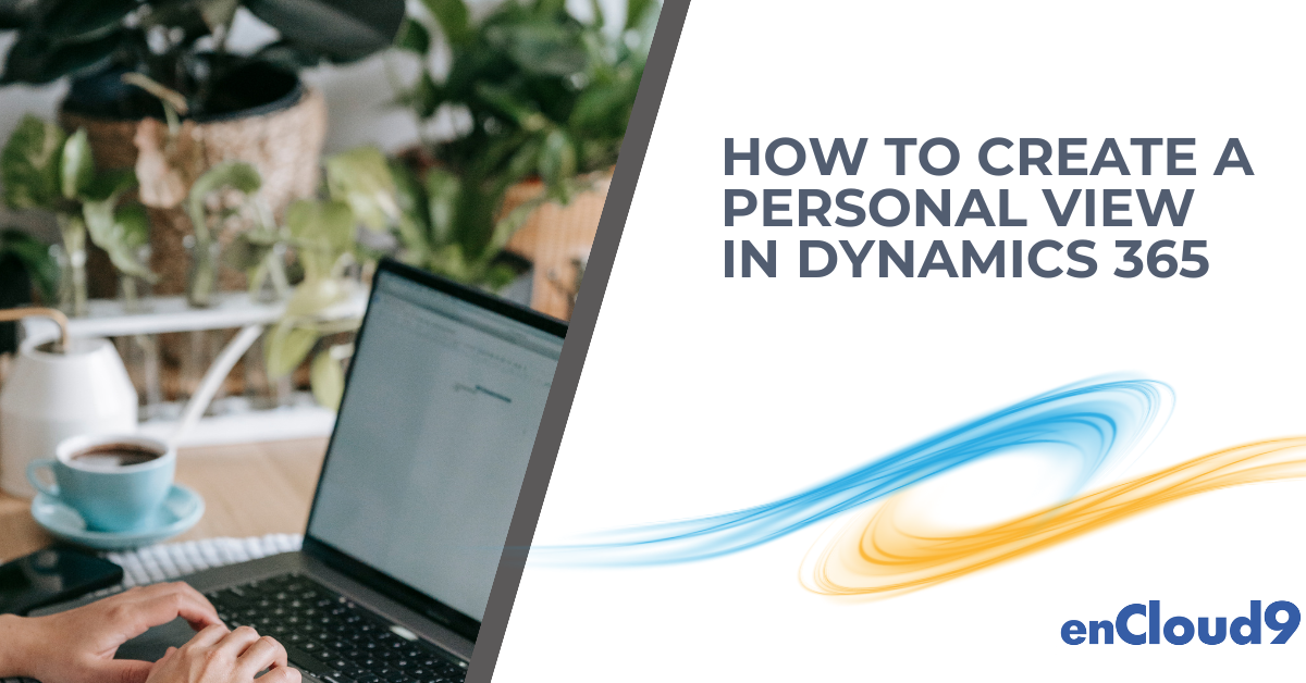 Personal view | Dynamics 365 | enCloud9