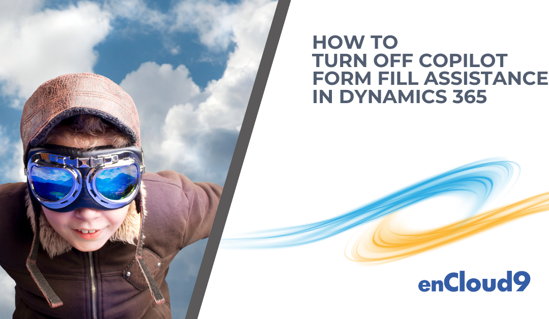 How to Turn off Copilot Form Fill assistance in Dynamics 365