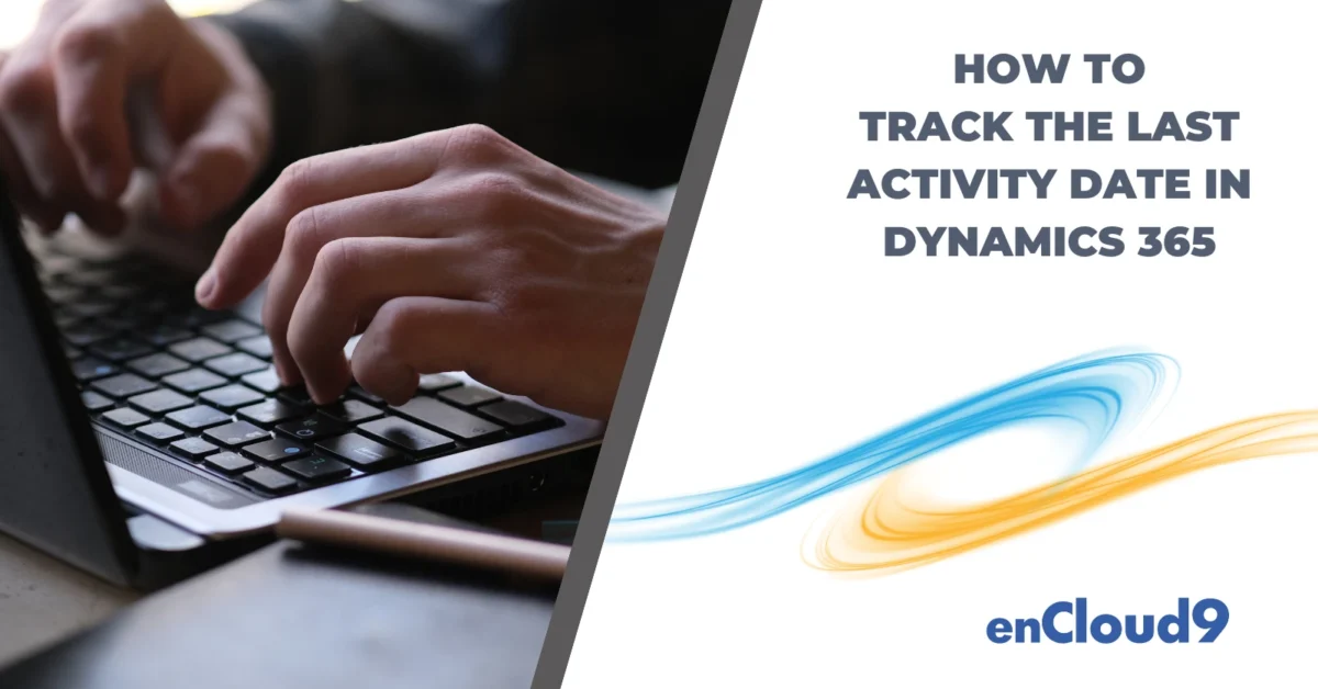 How to Track the Last Activity Date in Microsoft Dynamics 365 Twitter Post - enCloud9 | Dynamics 365 Consultants Dynamics 365 tips | Last Activity Date | enCloud9