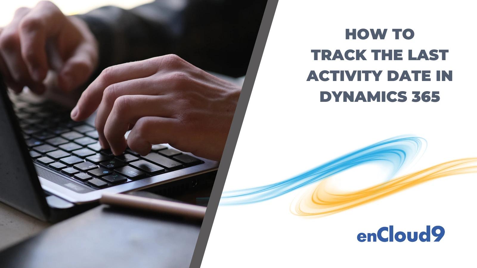 Dynamics 365 tips | Last Activity Date | enCloud9
