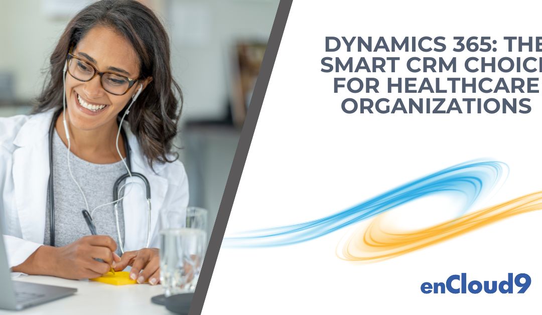 Why Dynamics 365 is the Smart CRM Choice for Healthcare Organizations