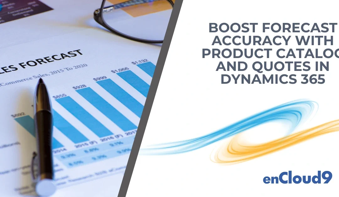 Boost Forecast Accuracy with Product Catalog and Quotes in Dynamics 365