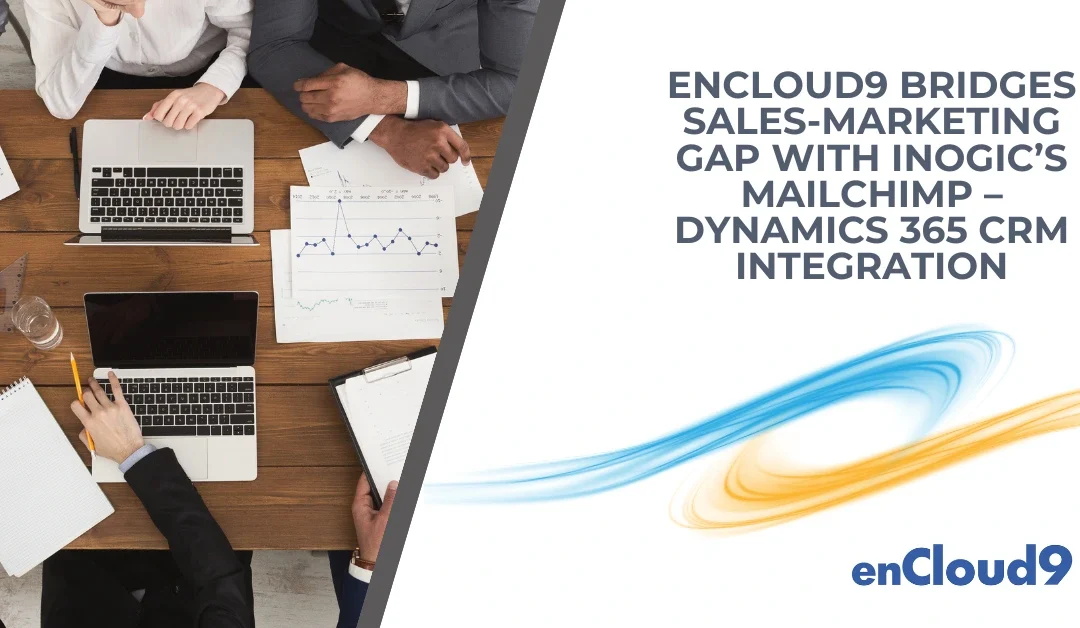 enCloud9 Bridges Sales-Marketing Gap with Inogic’s Mailchimp – Dynamics 365 CRM integration